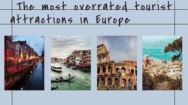 In this post we will describe our experience with the most popular overrated tourists attractions in Europe.